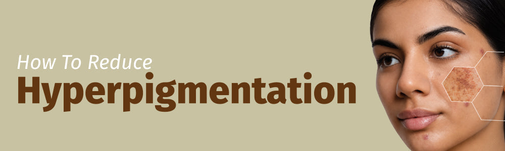 how to reduce hyperpigmentation